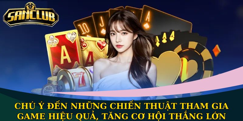 Chú ý đến những chiến thuật tham gia game hiệu quả, tăng cơ hội thắng lớn