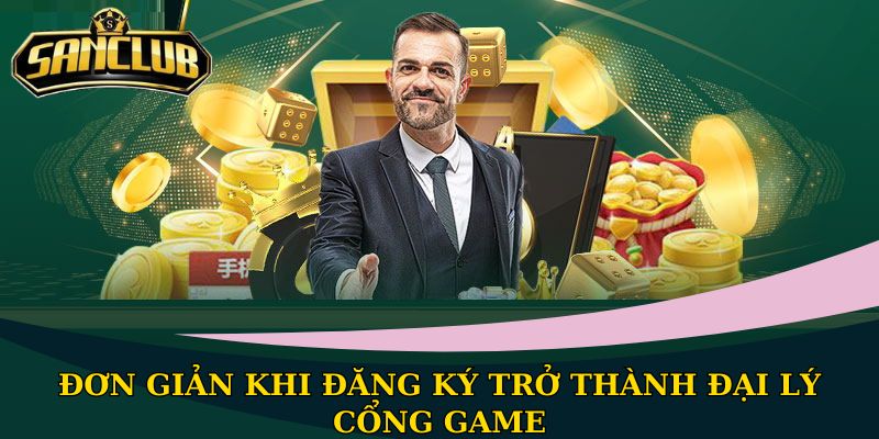 Đơn giản khi đăng ký trở thành đại lý cổng game