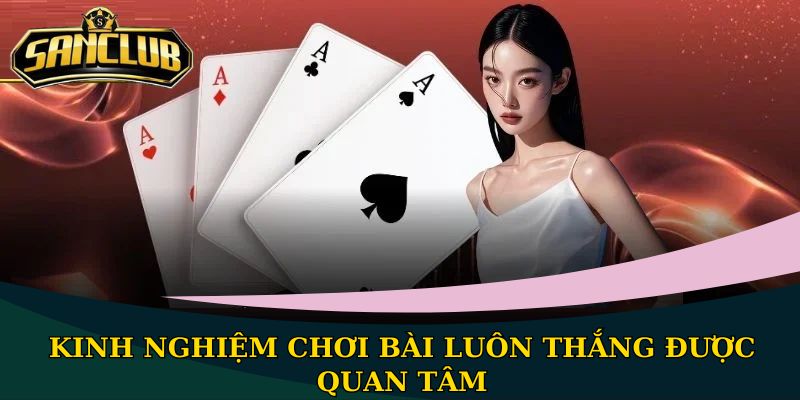 Kinh nghiệm chơi bài luôn thắng được quan tâm