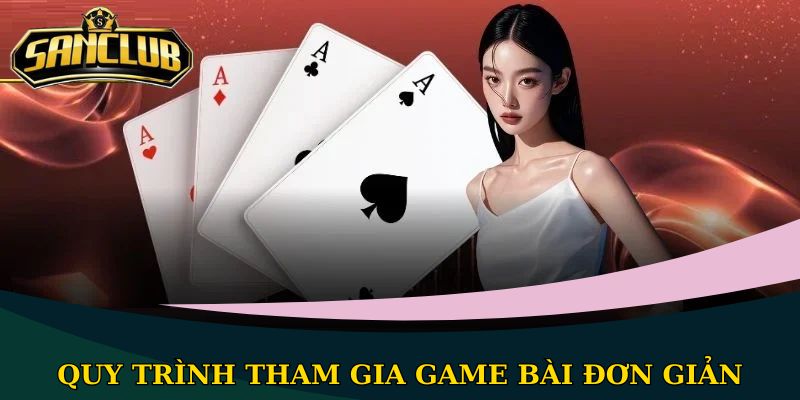 Quy trình tham gia game bài đơn giản