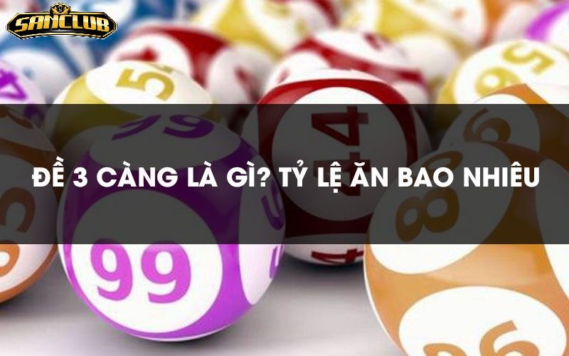 Đề Ba Càng Sanclub – Trò Chơi Lô Đề Online Hấp Dẫn 2025 2 Những Tính Năng Nổi Bật Của Đề Ba Càng