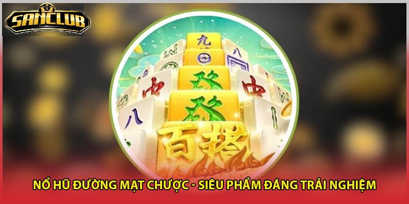 Đường mạt chược – Tựa game đổi thưởng cực chất tại Sanclub