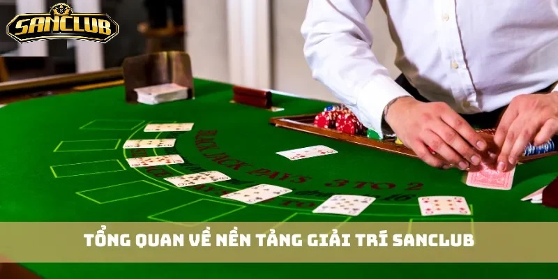 Chi tiết về nền tảng giải trí Sanclub